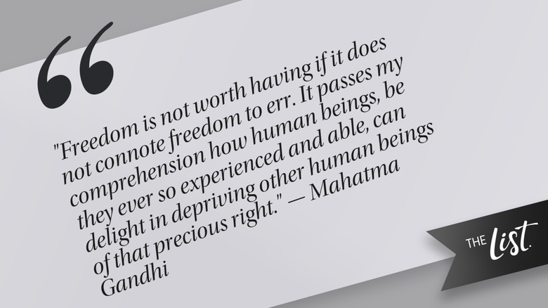 A gray background with a quote from Mahatma Gandhi typed in black, which reads, "Freedom is not worth having if it does not connote freedom to err. It passes my comprehension how human beings, be they ever so experienced and able, can delight in depriving other human beings of that precious right."