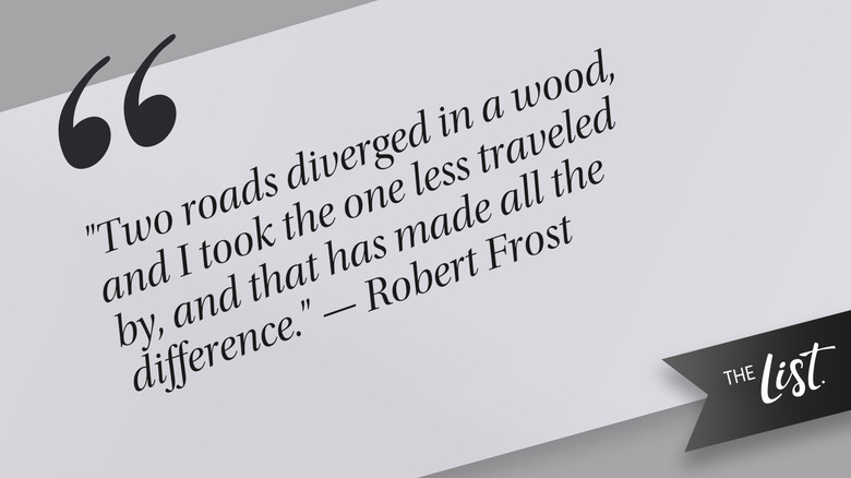 A quote by Robert Frost from the 1915 poem "The Road Not Taken"