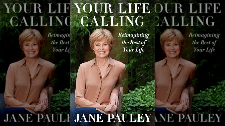 The front cover of Jane Pauley's book Your Life Calling: Reimagining the Rest of Your Life, featuring Pauley sitting amid some trees and plants